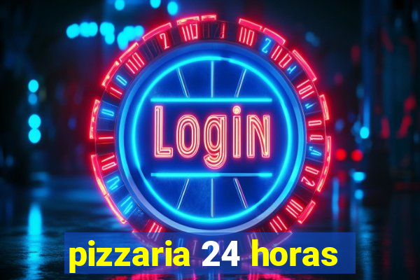 pizzaria 24 horas